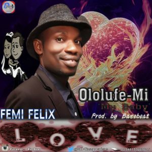 DOWNLOAD Music: Femi Felix - Ololufe Mi My Baby