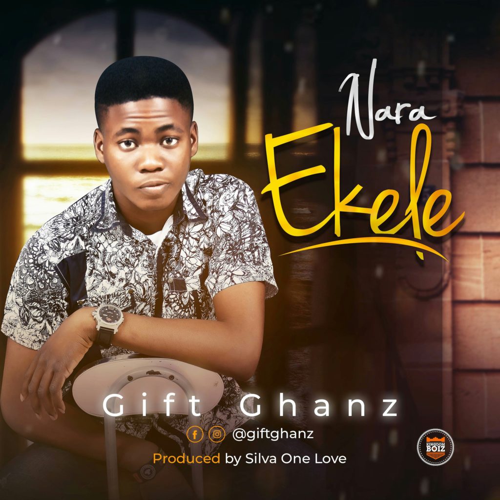 DOWNLOAD Music: Gift Ghanz - Nara Ekele | Kingdomboiz