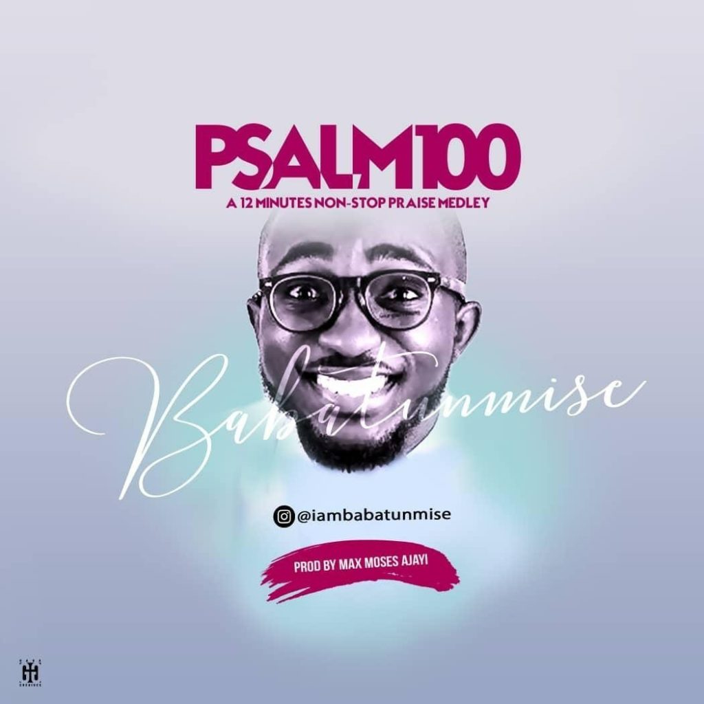 DOWNLOAD Music: Babatunmise - Psalm 100 (Praise Medley) - Kingdomboiz