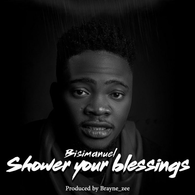 DOWNLOAD Music Bisimanuel Shower Your Blessings Kingdomboiz