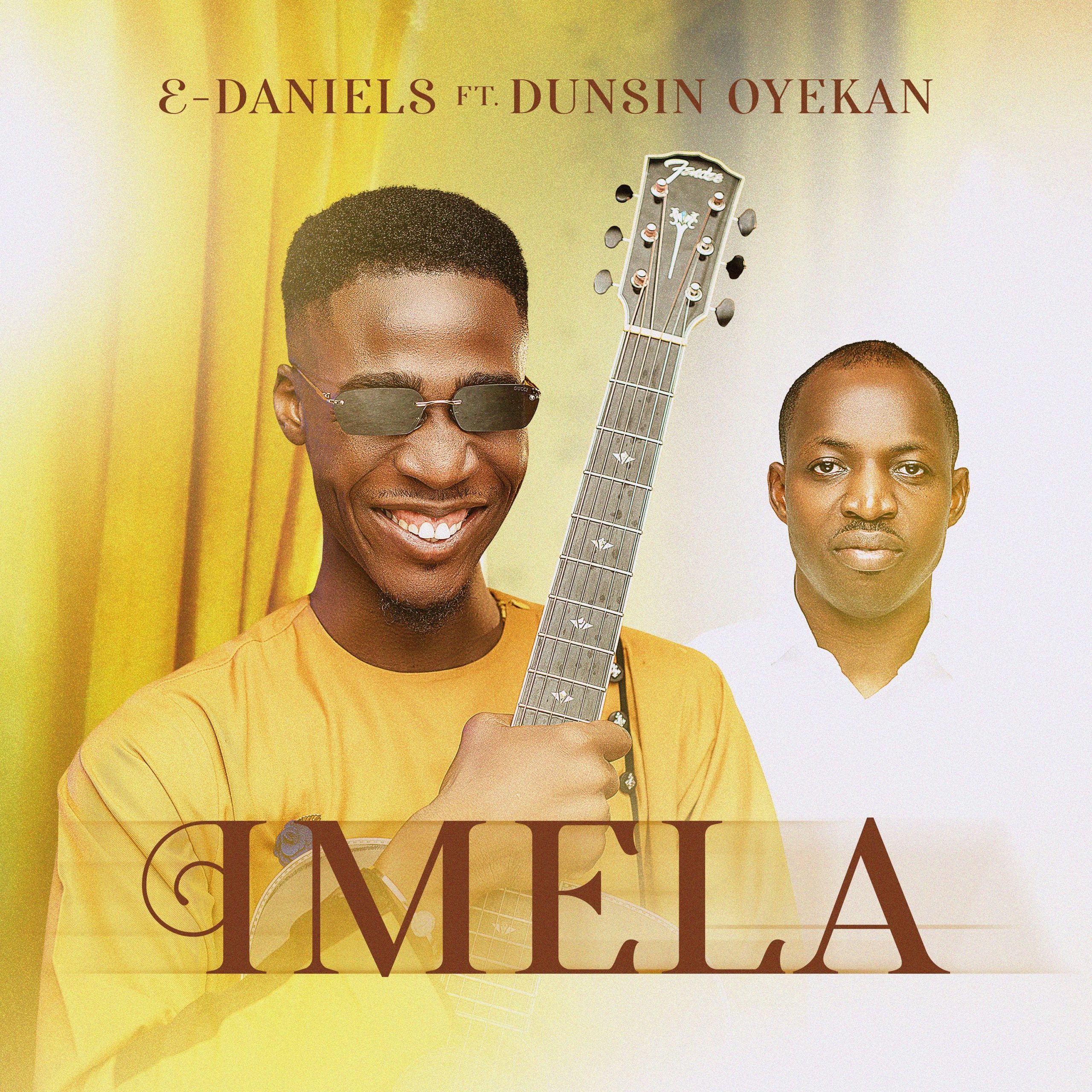DOWNLOAD Music: E-Daniels - Imela (ft. Dunsin Oyekan)