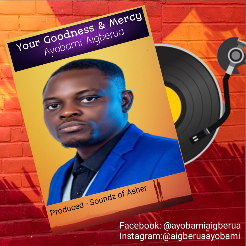 DOWNLOAD Music: Ayobami Aigberua - Your Goodness &amp; Mercy.