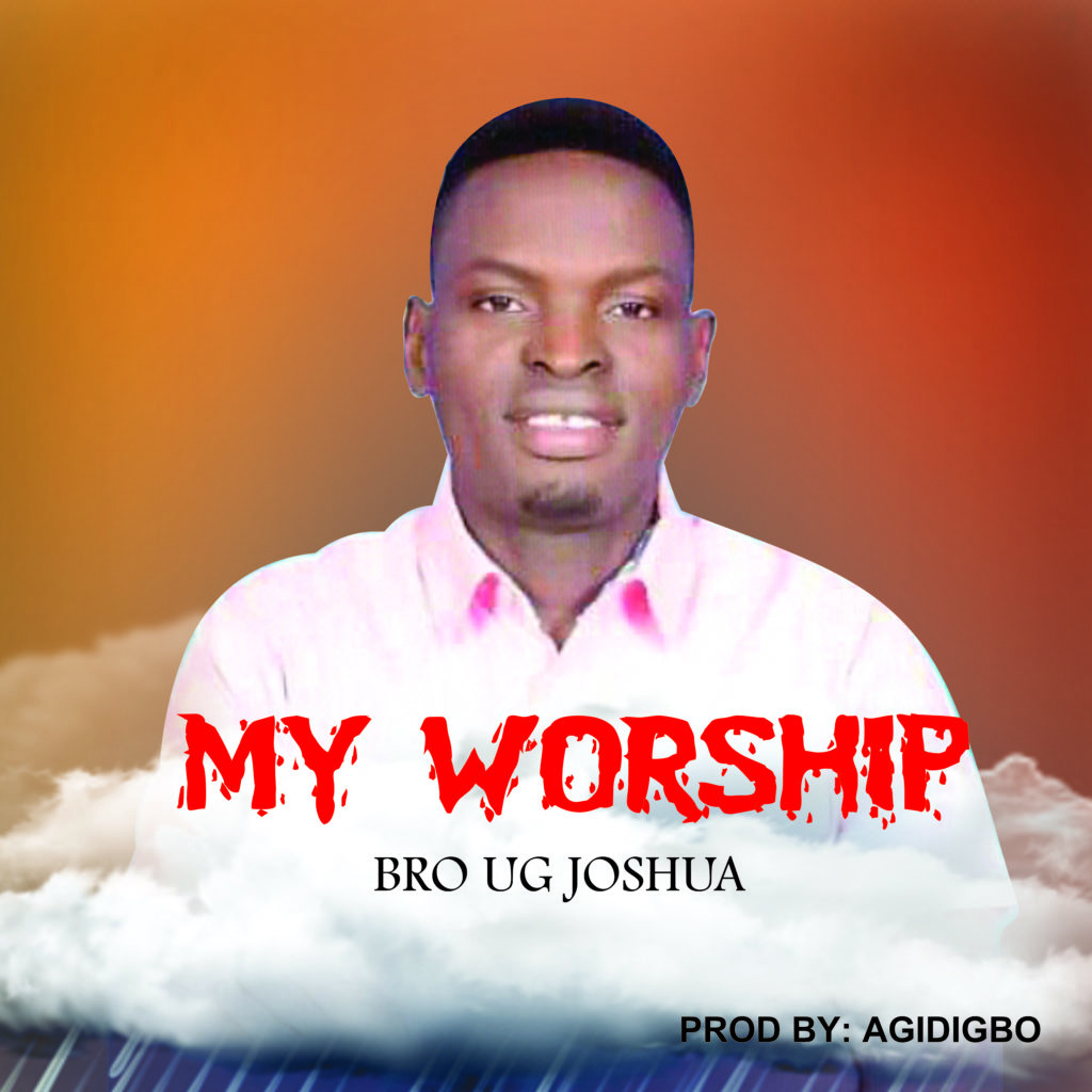 DOWNLOAD Mp3: Bro Ug Joshua - My Worship