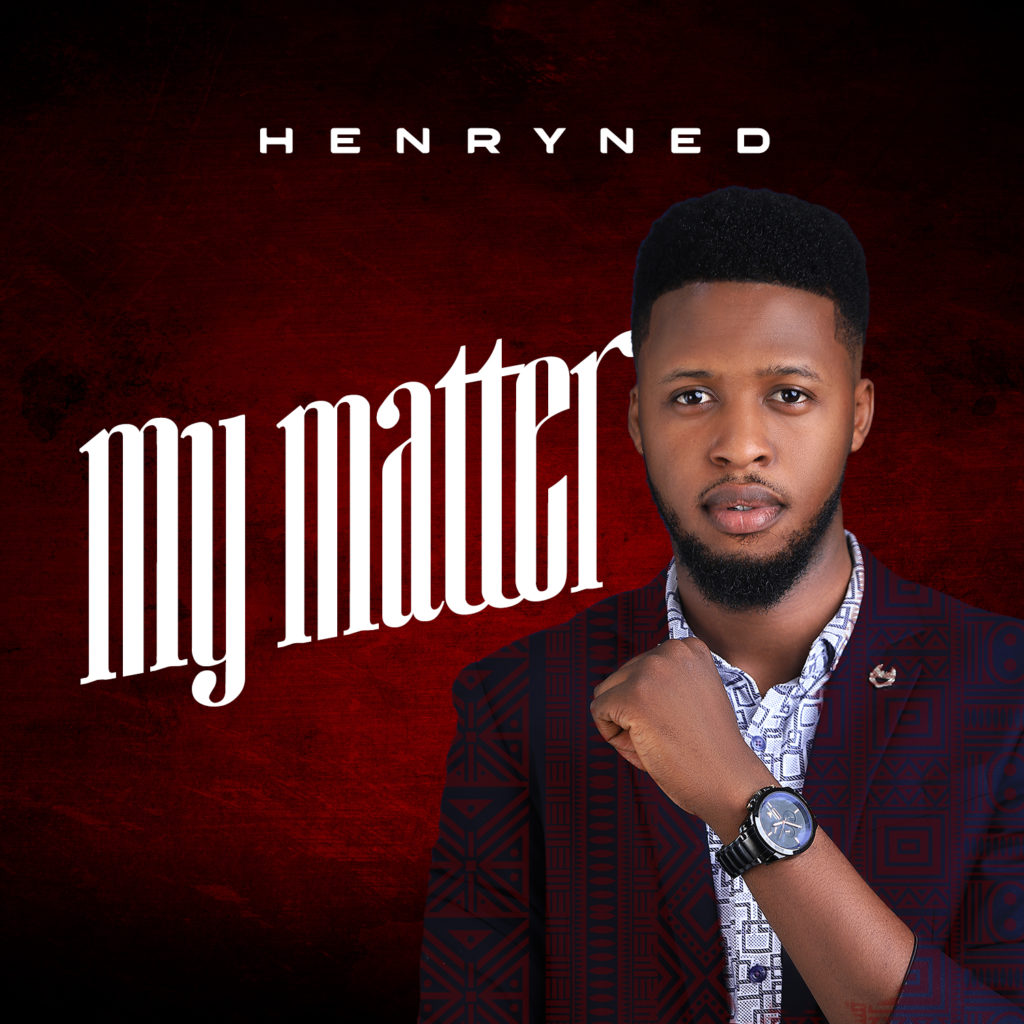 DOWNLOAD Mp3: Henry Ned - My Matter