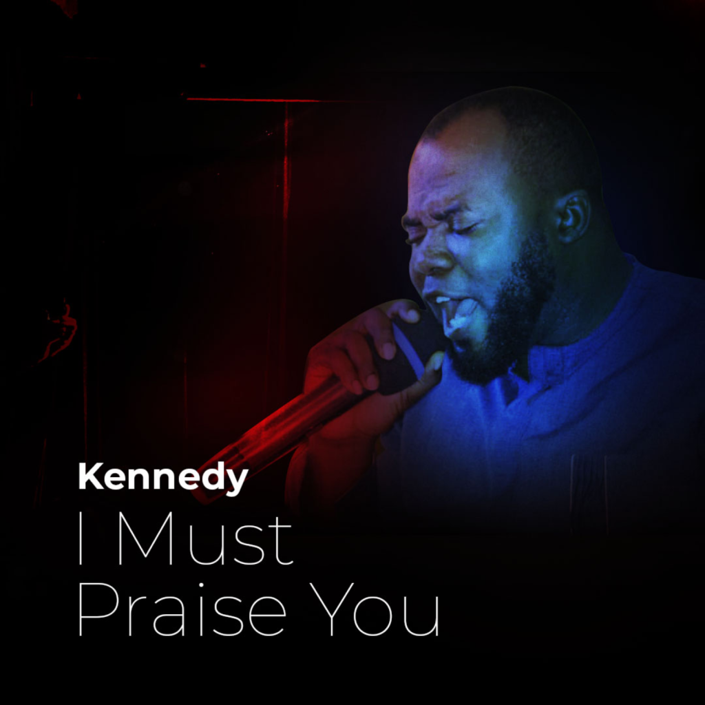 DOWNLOAD MP3: Kennedy - I Must Praise You