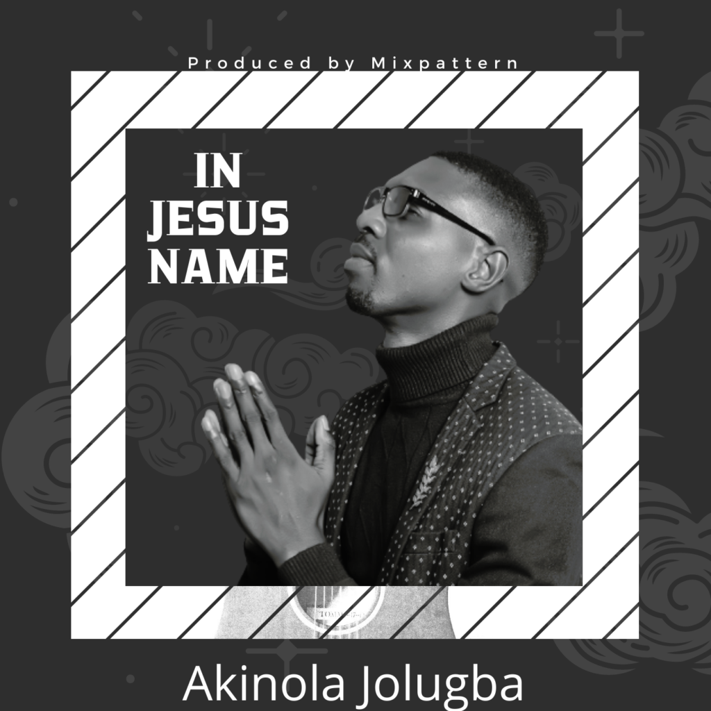 DOWNLOAD Mp3: Akinola Jolugba - In Jesus Name