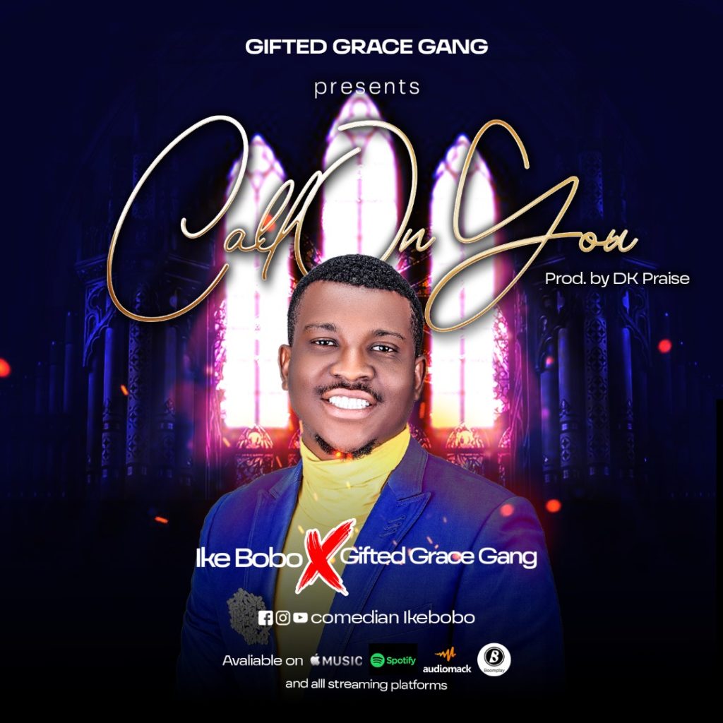 DOWNLOAD Mp3: Ike Bobo ft Gifted Grace Gang - Call on You.