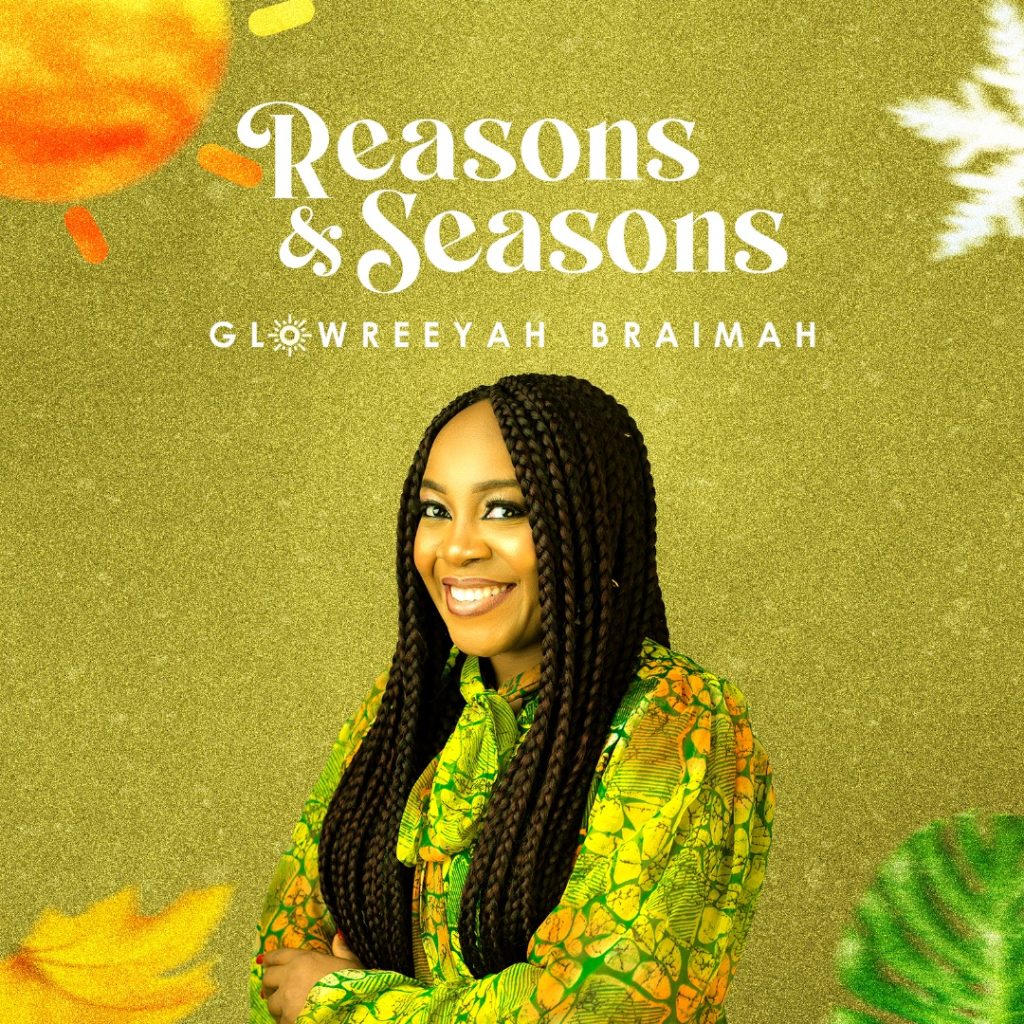 DOWNLOAD Mp3: Glowreeyah Braimah - Reason &amp; Seasons