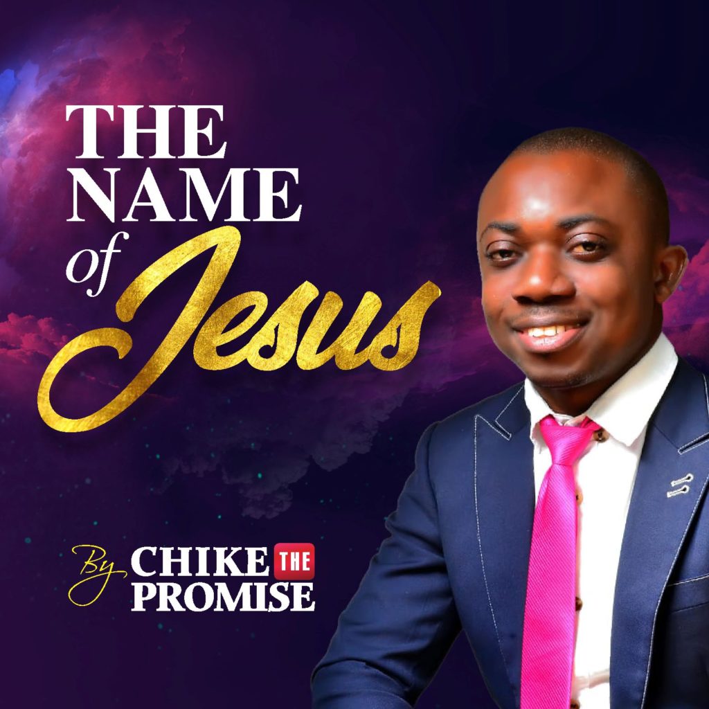 DOWNLOAD Mp3: Chike the Promise - The Name of Jesus 