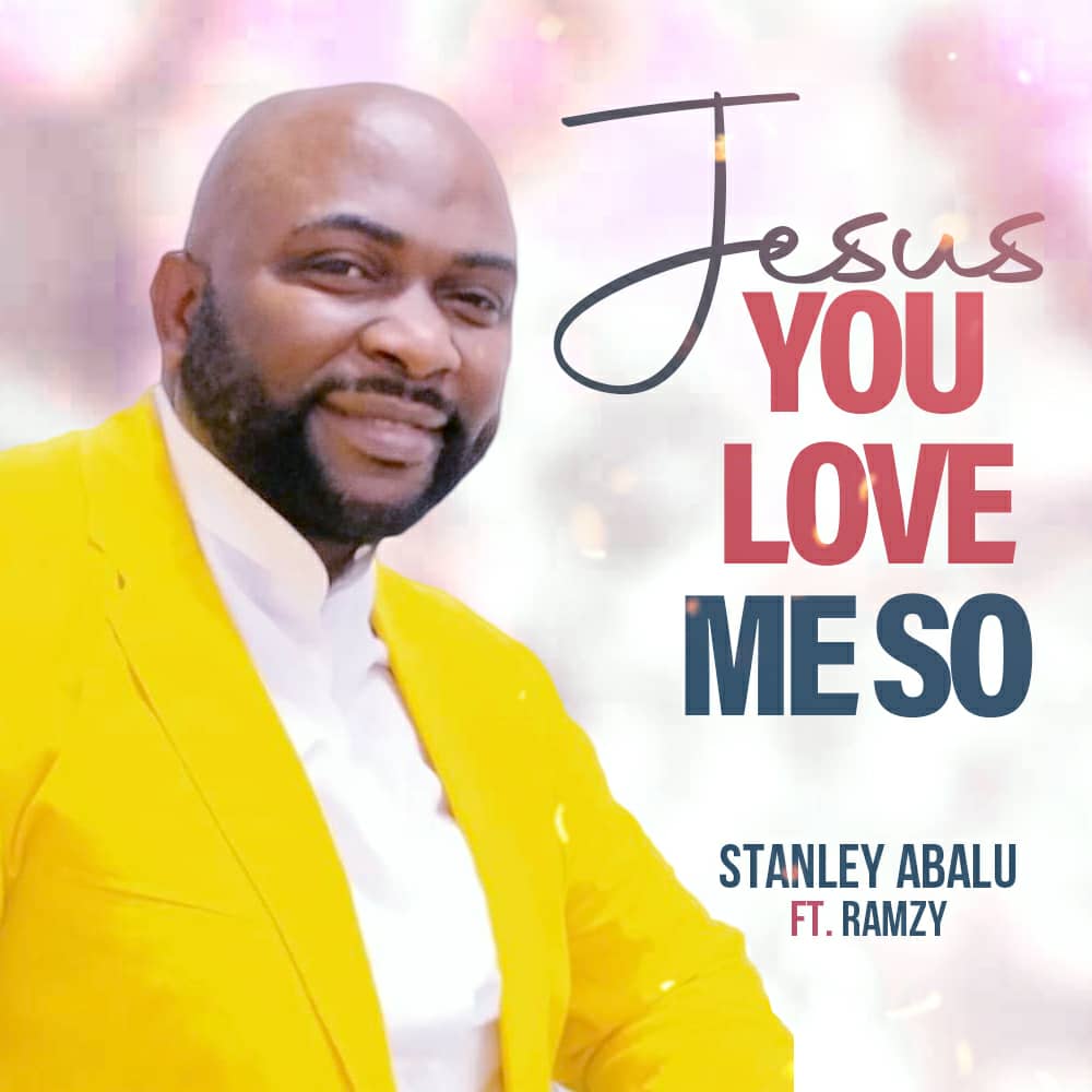 Download Mp3 Stanley Abalu Ft Ramzy Jesus You Love Me So Kingdomboiz