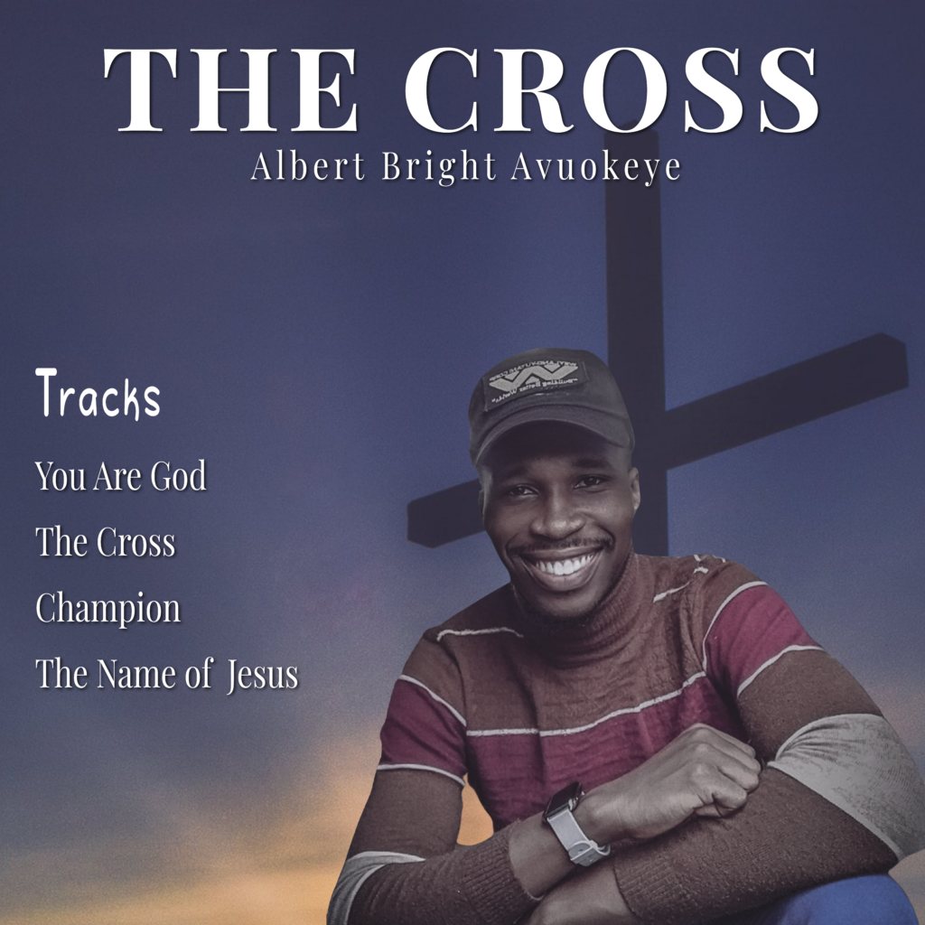 DOWNLOAD EP: Albert Bright Avuokeye - THE CROSS 