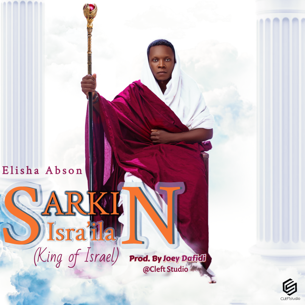 DOWNLOAD Mp3: Elisha Abson - Sarkin Israila
