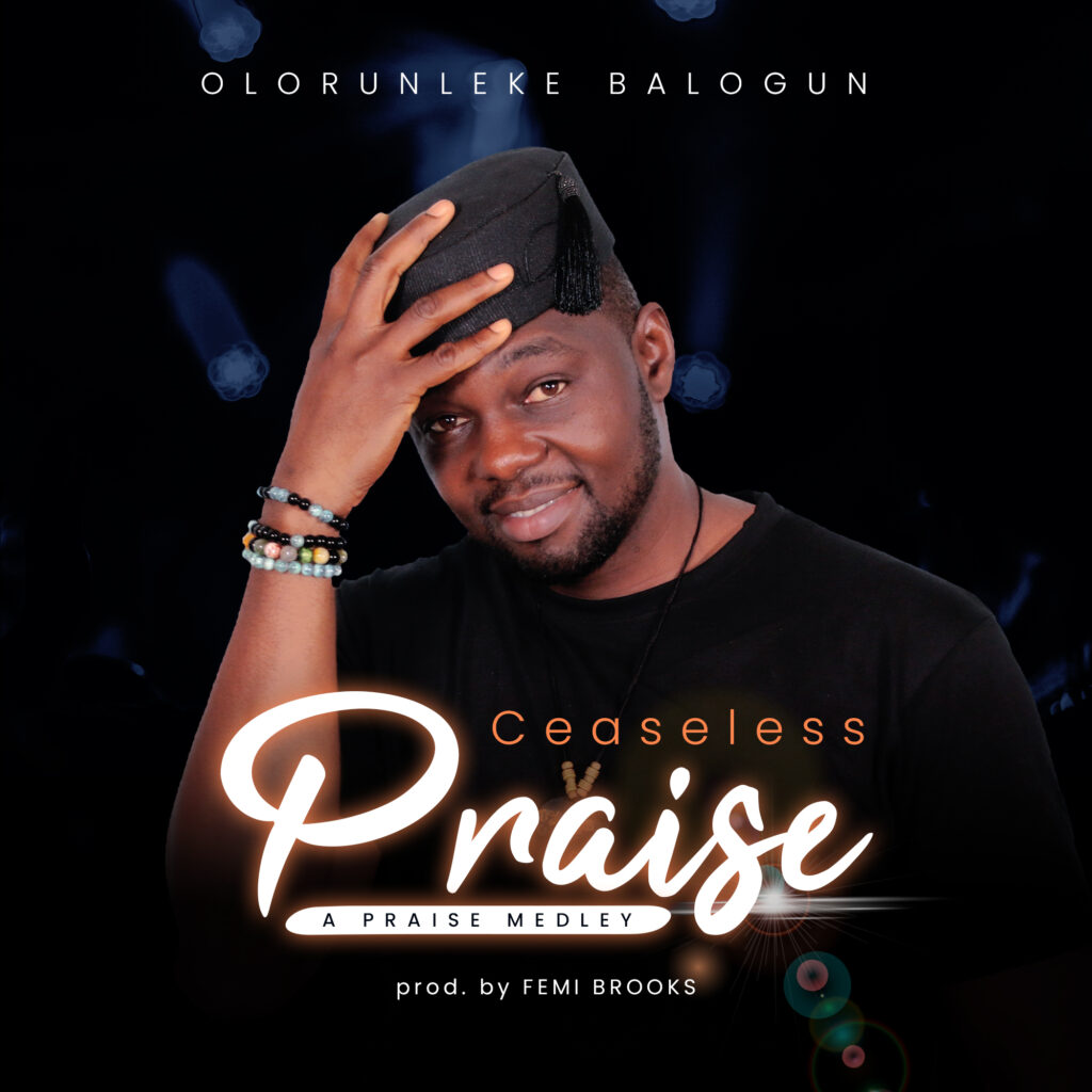 DOWNLOAD Mp3: Olorunleke Balogun - Ceaseless Praise
