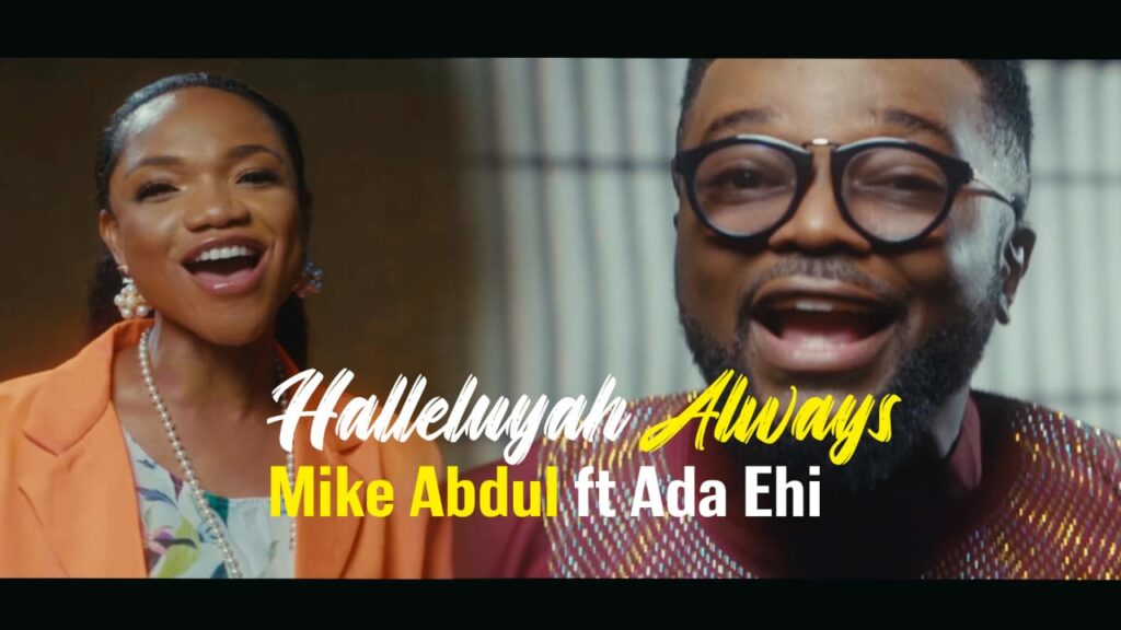 DOWNLOAD Video: Mike Abdul ft. Ada Ehi - Halleluyah Always