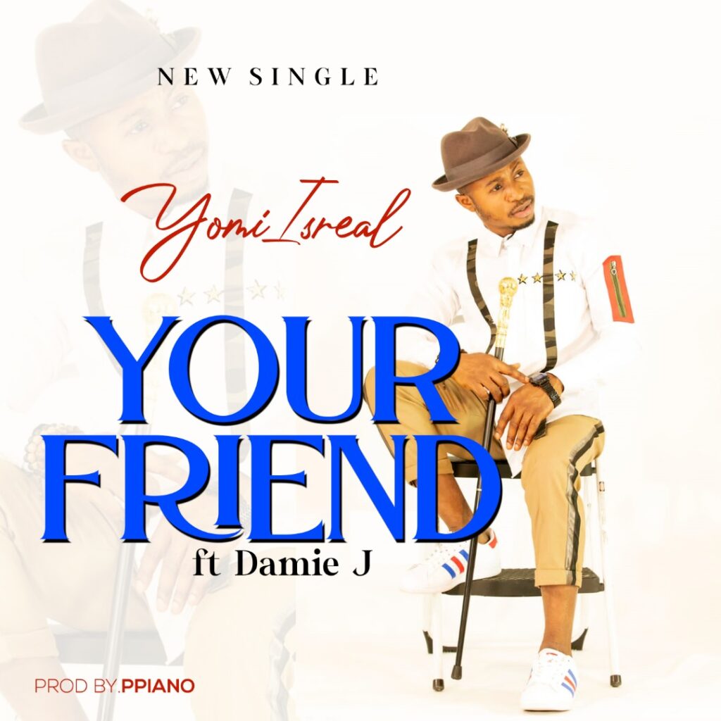 DOWNLOAD Mp3: Yomi Israel ft Damie - Your Friend