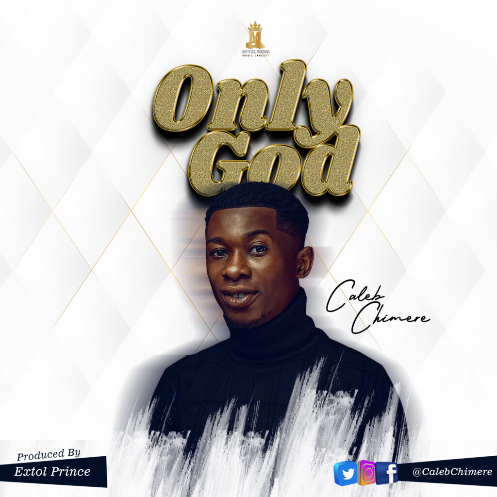 DOWNLOAD Mp3: Caleb Chimere - Only God 