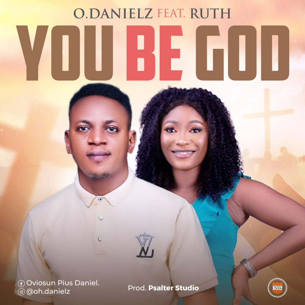 DOWNLOAD Mp3: O.danielz ft Ruth - You be God