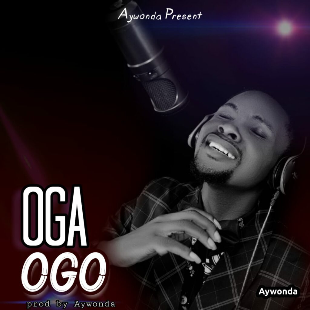 DOWNLOAD Mp3: Aywonda - Oga Ogo