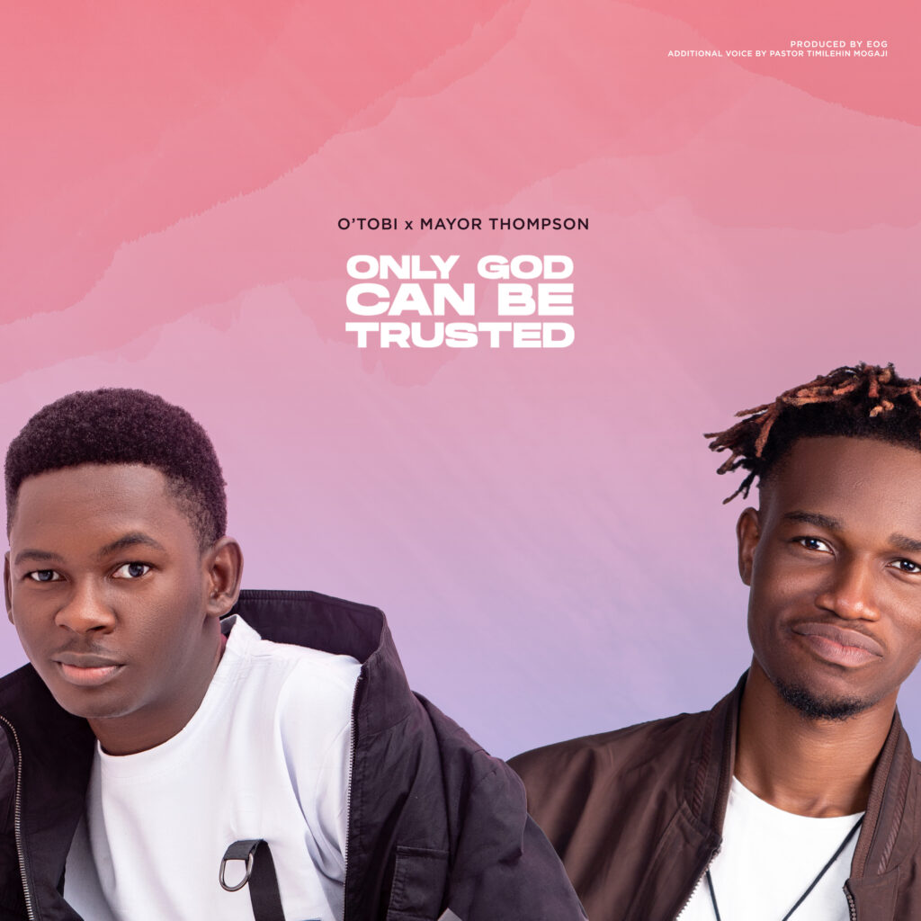DOWNLOAD Mp3: O'Tobi  x Mayor Thompson - Only God Can Be Trusted.