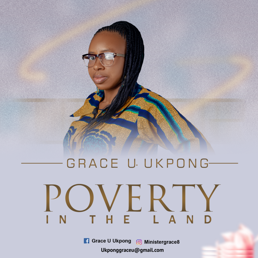 DOWNLOAD Mp3: Grace Ukpong - Poverty in the Land