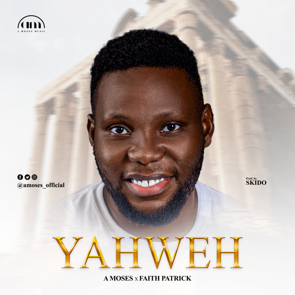 DOWNLOAD Mp3: A Moses ft Faith Patrick -Yahweh
