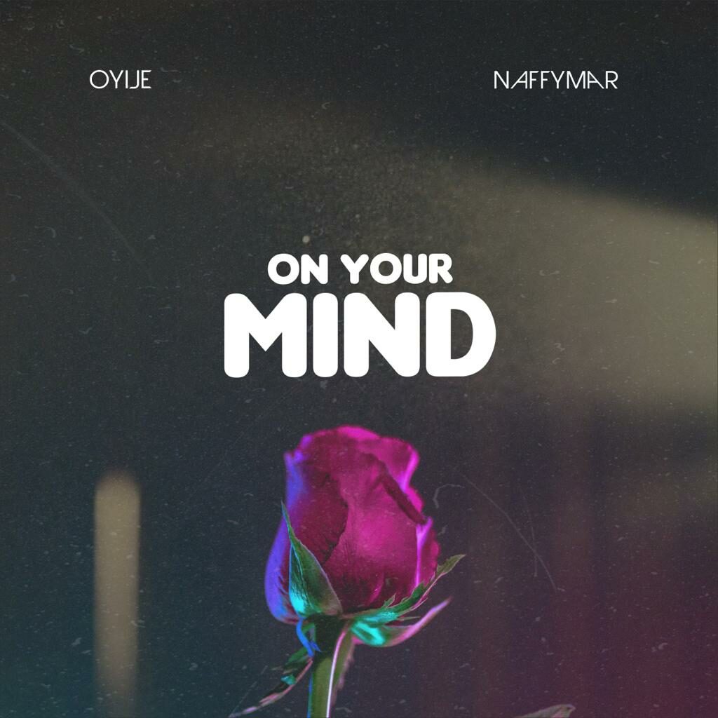 DOWNLOAD Mp3: Oyije &amp; Naffymar - On Your Mind