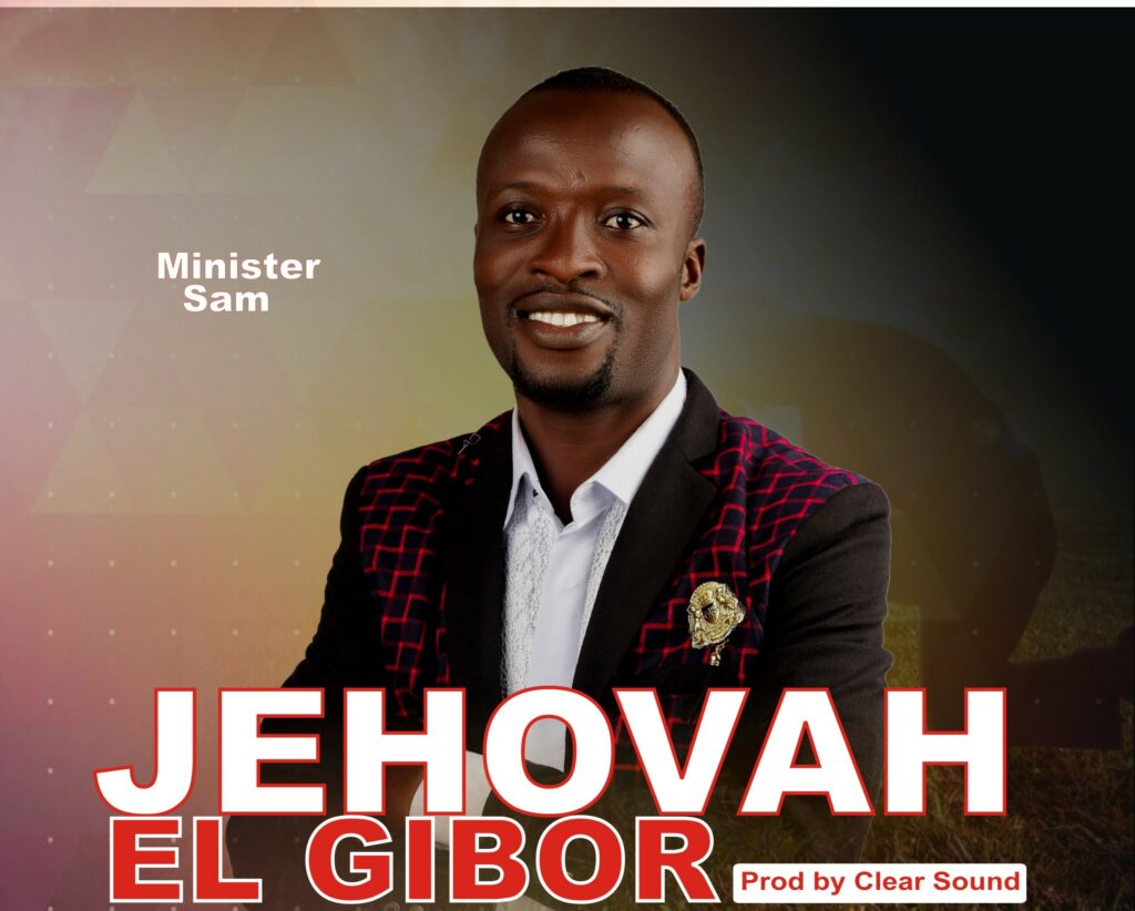 DOWNLOAD Mp3:Minister Sam - Jehovah El Gibor
