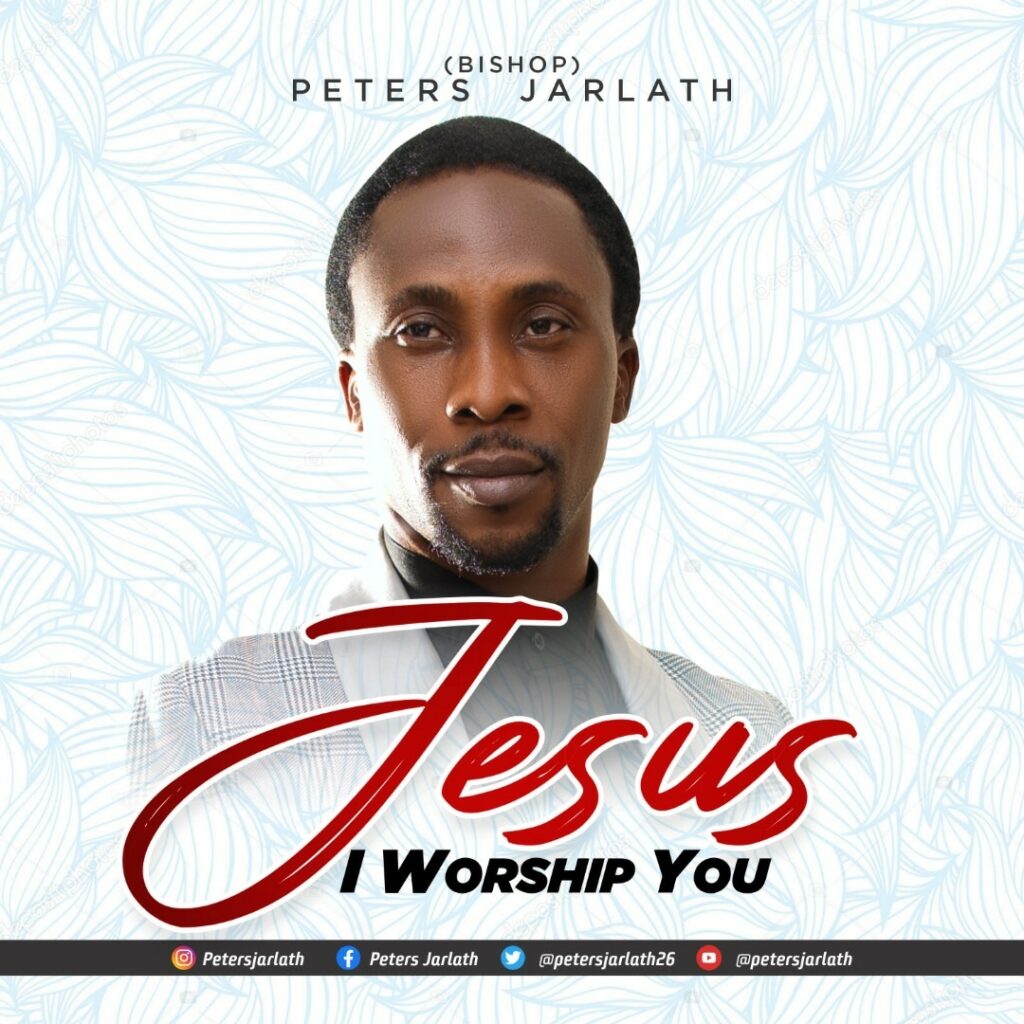 DOWNLOAD Mp3: PETERS JARLATH - JESUS I WORSHIP YOU