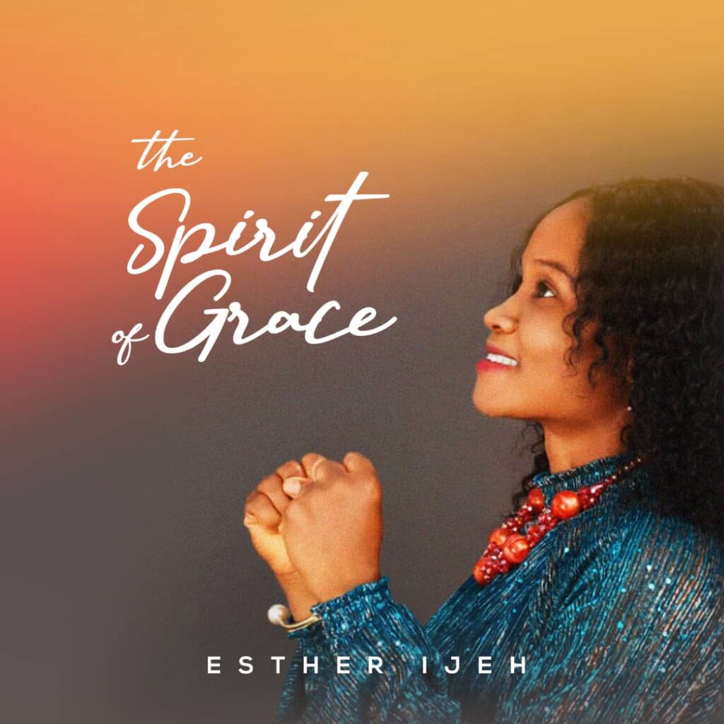 DOWNLOAD Mp3:  Esther Ijeh – The Spirit of Grace