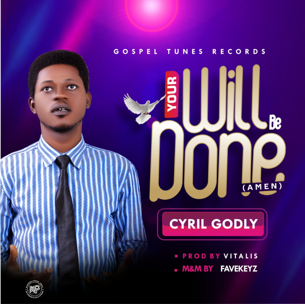 DOWNLOAD  Mp3: Cyril Godly - Your Will Be Done (AMEN)