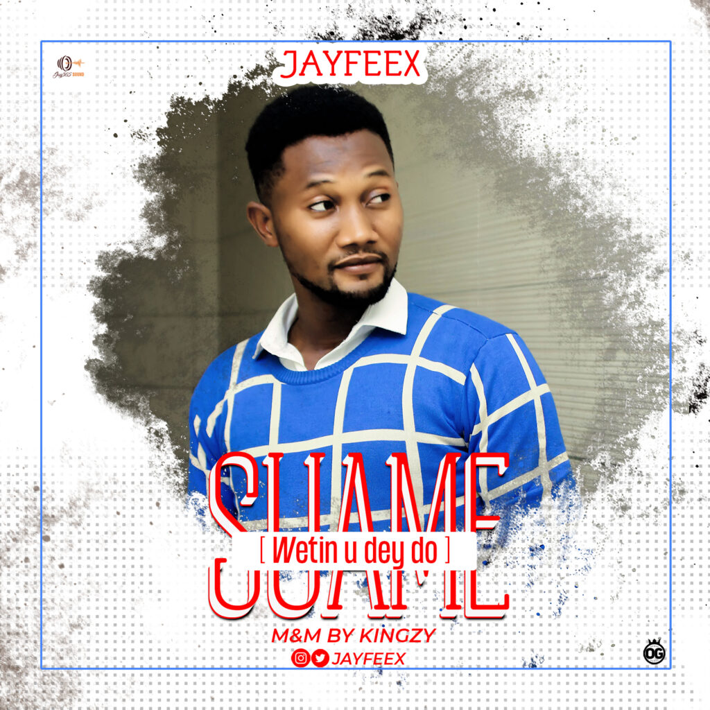 DOWNLOAD Mp3: Jayfeex - Suame (Wetin you dey Do?)