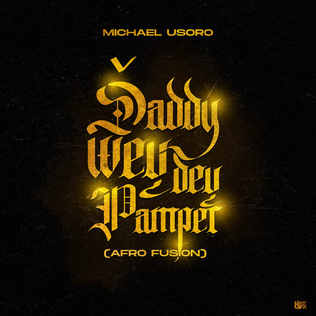 DOWNLOAD Mp3: Michael Usoro - Daddy Wey Dey Pamper (Afro Fusion)