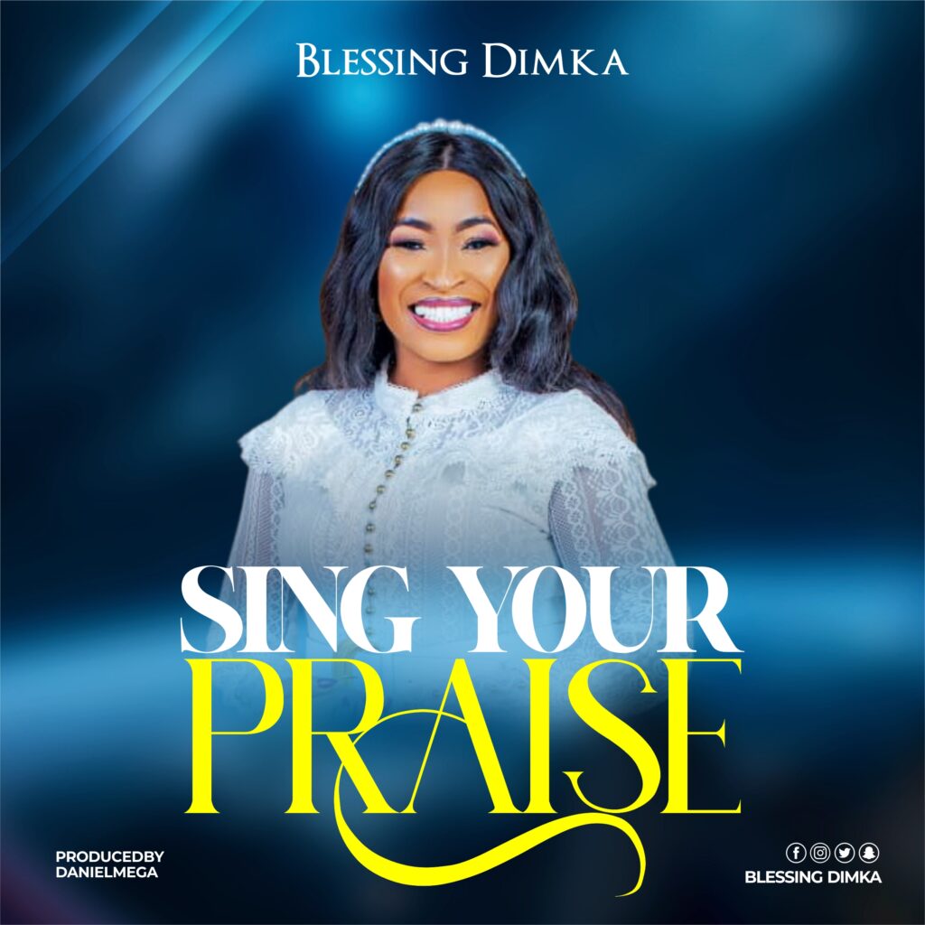 DOWNLOAD Mp3:  Minister Blessing Dimka - Sing Your Praise