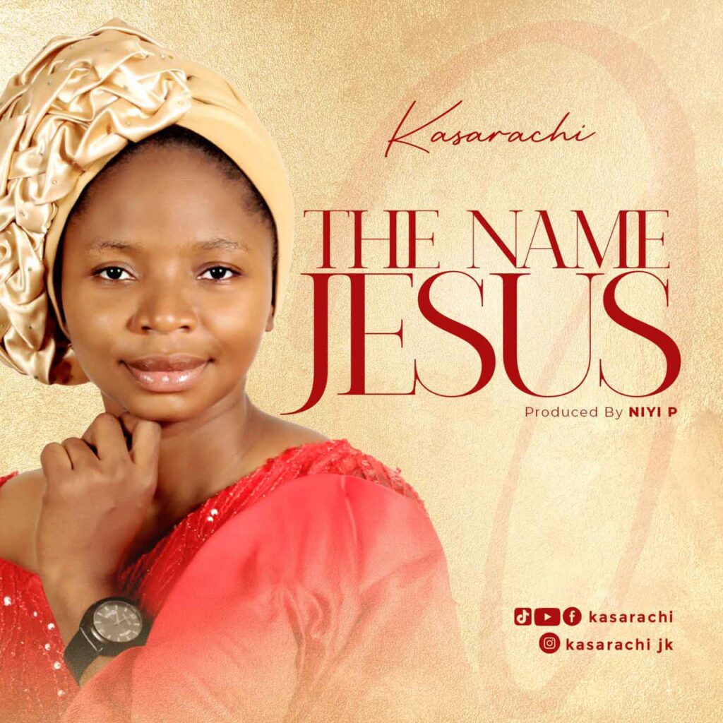 DOWNLOAD Mp3: Kasarachi Ibeawuchi - The Name Jesus