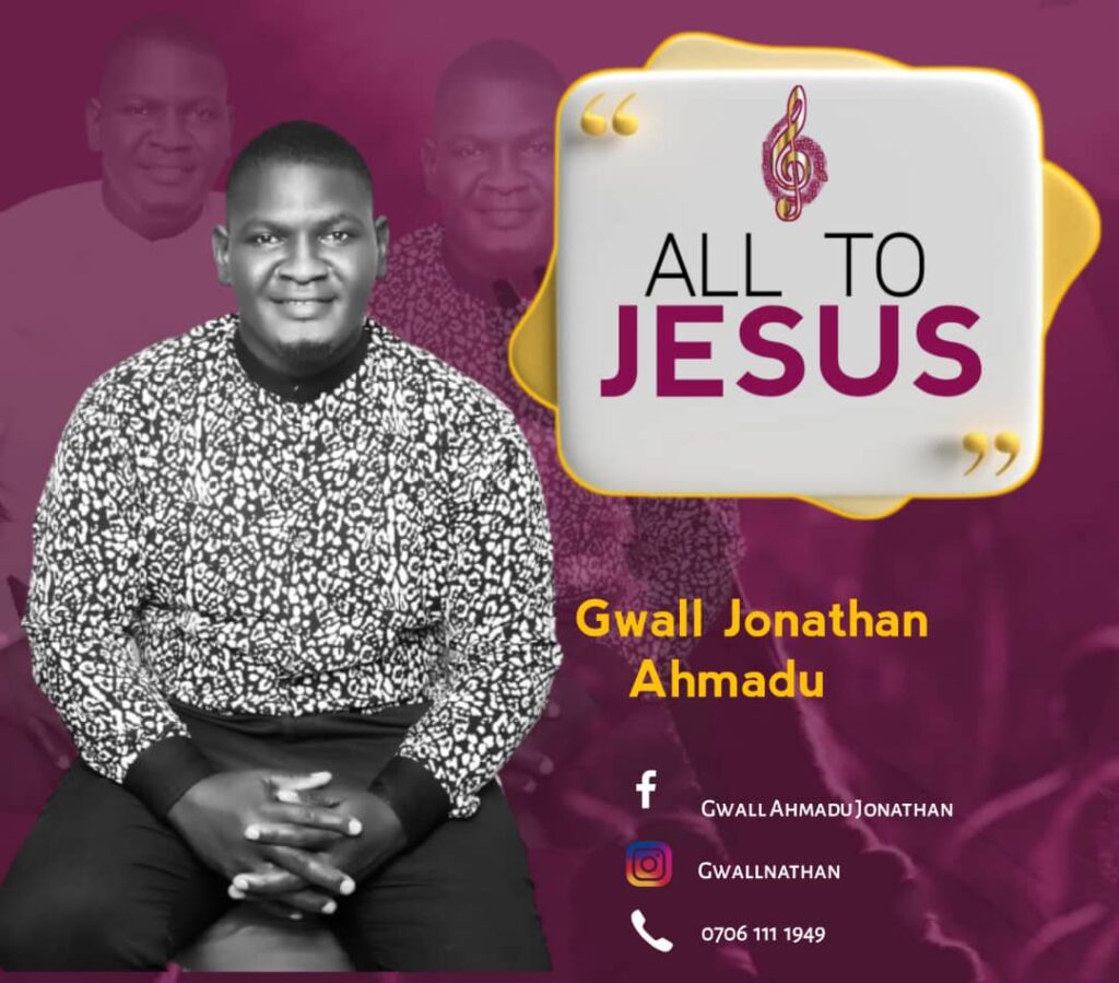 DOWNLOAD Mp3: Gwall  Ahmadu Jonathan -  All to Jesus