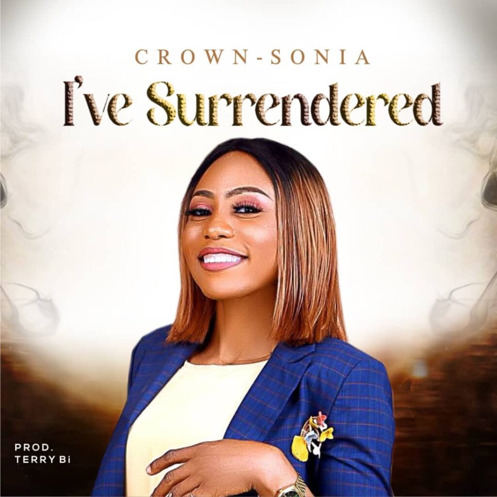 DOWNLOAD Mp3: Crown Sonia - I've Surrendered