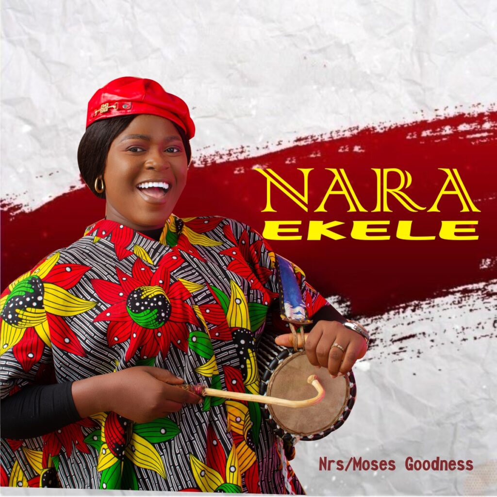 DOWNLOAD Mp3: NRS/Moses Goodness - Nara Ekele
