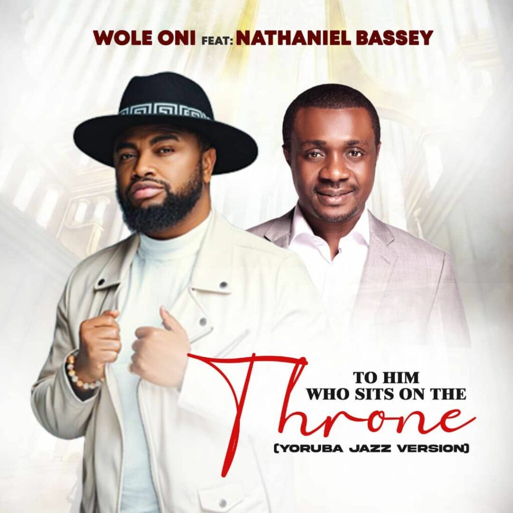 DOWNLOAD Mp3: Wole Oni - To Him Who Sits on The Throne ft. Nathaniel Bassey