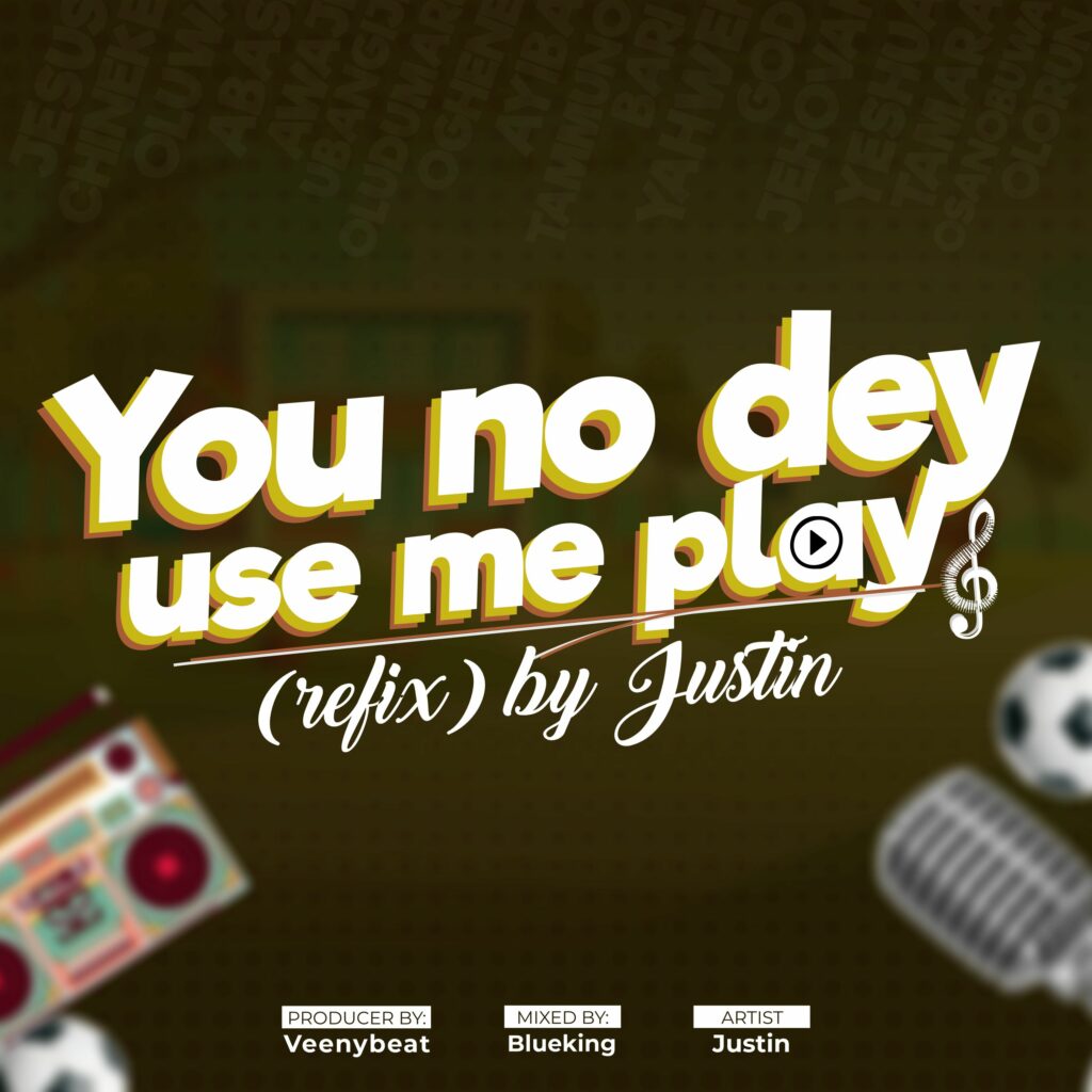 DOWNLOAD Mp3: Justin - You no dey use me play (refix)